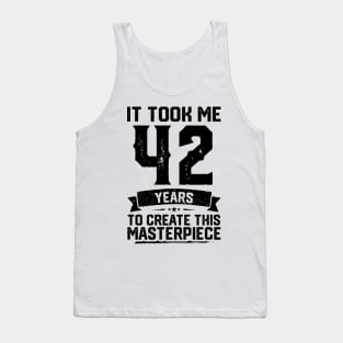 It Took Me 42 Years To Create This Masterpiece 42nd Birthday Tank Top